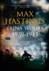 Tajna wojna 1939-1945. Szpiedzy, szyfry i .... Autor: Sir Max Hastings. Dobreksiazki.pl Okładka książki Tajna wojna 1939-1945. Szpiedzy, szyfry i ...