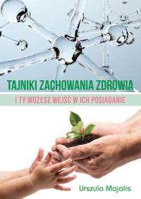 Tajniki zachowania zdrowia. Autor: Majalis Urszula. Dobreksiazki.pl Okładka książki Tajniki zachowania zdrowia