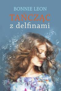 Tańcząc z delfinami. Autor: Leon Bonnie. Dobreksiazki.pl Okładka książki Tańcząc z delfinami