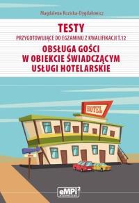 Testy kwalifikacja T.12 Obsługa gości w obiekcie... Autor: Magdalena Kozicka-Dygdałowicz. Dobreksiazki.pl Okładka książki Testy kwalifikacja T.12 Obsługa gości w obiekcie..