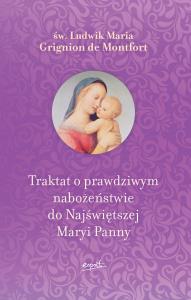 Traktat o prawdziwym nabożeństwie do Najświętszej Maryi Panny. Autor: św.Ludwik Maria Grignion de Montfort. Dobreksiazki.pl Okładka książki Traktat o prawdziwym nabożeństwie do Najświętszej Maryi Panny