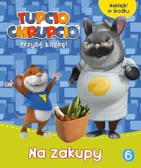 Tupcio Chrupcio.Na zakupy ACTIVITY z naklejkami. Autor: Opracowanie zbiorowe. Dobreksiazki.pl Okładka książki Tupcio Chrupcio.Na zakupy ACTIVITY z naklejkami