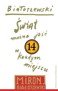 Utwory zebrane Tom 14 Świat można jeść w każdym miejscu. Autor: Białoszewski Miron. Dobreksiazki.pl Okładka książki Utwory zebrane Tom 14 Świat można jeść w każdym miejscu