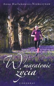 W maratonie życia. Autor: Anna Harłukowicz-Niemczynow. Dobreksiazki.pl Okładka książki W maratonie życia
