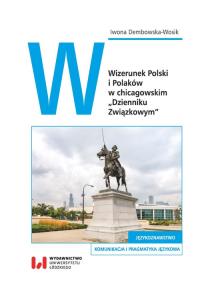 Wizerunek Polski i Polaków w chicagowskim „Dzienniku Związkowym”. Autor: Iwona Dembowska-Wosik. Dobreksiazki.pl Okładka książki Wizerunek Polski i Polaków w chicagowskim „Dzienniku Związkowym”
