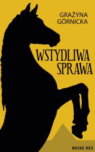Wstydliwa sprawa. Autor: Górnicka Grażyna. Dobreksiazki.pl Okładka książki Wstydliwa sprawa