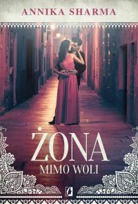 Żona mimo woli. Autor: Annika Sharma. Dobreksiazki.pl Okładka książki Żona mimo woli