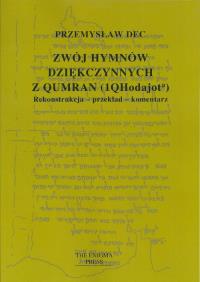 Zwój hymnów dziękczynnych z Qumran (1QHodajota). Autor: Dec Przemysław. Dobreksiazki.pl Okładka książki Zwój hymnów dziękczynnych z Qumran (1QHodajota)