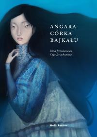 Angara córka Bajkału. Autor: Irina Jertachanowa, Olga Jertachanowa. Dobreksiazki.pl Okładka książki Angara córka Bajkału