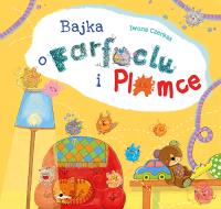 Bajka o Farfoclu i Plamce. Autor: Czerkas Iwona. Dobreksiazki.pl Okładka książki Bajka o Farfoclu i Plamce