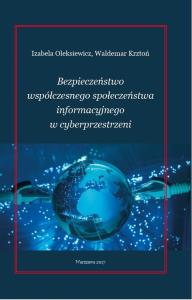 Bezpieczeństwo współćzesnego społeczeństwa informacyjnego w cyberprzestrzeni. Autor: Oleksiewicz Izabela, Krztoń Waldemar. Dobreksiazki.pl Okładka książki Bezpieczeństwo współćzesnego społeczeństwa informacyjnego w cyberprzestrzeni