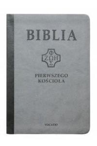 Biblia pierwszego Kościoła (szara). Wydawca: Vocatio Oficyna Wydawnicza. Dobreksiazki.pl Opakowanie Biblia pierwszego Kościoła (szara)