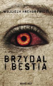 Brzydal i bestia. Autor: Wojciech Hrehorowicz. Dobreksiazki.pl Okładka książki Brzydal i bestia