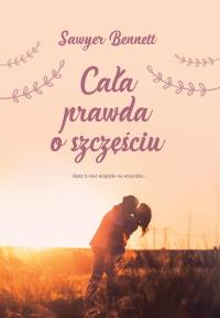 Cała prawda o szczęściu. Autor: Sawyer Bennett. Dobreksiazki.pl Okładka książki Cała prawda o szczęściu