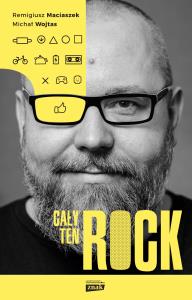 Cały ten Rock. Autor: Maciaszek Remigiusz, Wojtasik Michał. Dobreksiazki.pl Okładka książki Cały ten Rock