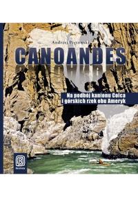 Canoandes. Na podbój kanionu Colca i górskich rzek obu Ameryk / Szkatułka pełna Sahelu.. Autor: Piętowski Andrzej, Raczko Dariusz. Dobreksiazki.pl Okładka książki Canoandes. Na podbój kanionu Colca i górskich rzek obu Ameryk / Szkatułka pełna Sahelu.