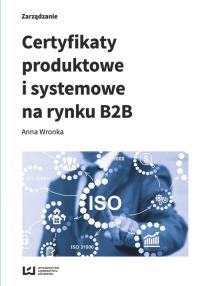Certyfikaty produktowe i systemowe na rynku B2B. Autor: Anna Wronka. Dobreksiazki.pl Okładka książki Certyfikaty produktowe i systemowe na rynku B2B