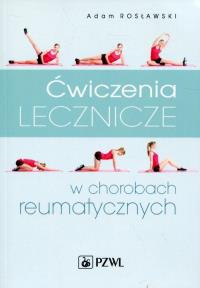Ćwiczenia lecznicze w chorobach reumatycznych. Autor: Adam Rosławski. Dobreksiazki.pl Okładka książki Ćwiczenia lecznicze w chorobach reumatycznych