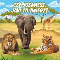 CZY JUŻ WIESZ JAKI TO ZWIERZ?. Autor: Opracowanie zbiorowe. Dobreksiazki.pl Okładka książki CZY JUŻ WIESZ JAKI TO ZWIERZ?