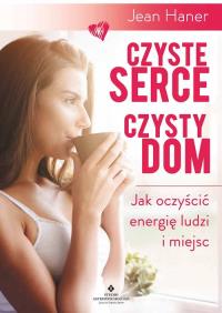 Czyste serce czysty dom. Autor: Haner Jean. Dobreksiazki.pl Okładka książki Czyste serce czysty dom
