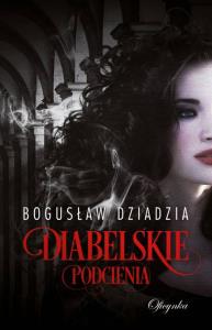 Diabelskie podcienia. Autor: Bogusław Dziadzia. Dobreksiazki.pl Okładka książki Diabelskie podcienia