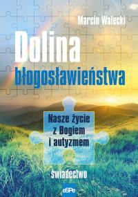 Dolina Błogosławieństwa. Autor: Walecki Marcin. Dobreksiazki.pl Okładka książki Dolina Błogosławieństwa