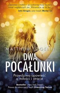 Dwa pocałunki. Prawdziwa opowieść o miłości i .... Autor: Logelin Matthew. Dobreksiazki.pl Okładka książki Dwa pocałunki. Prawdziwa opowieść o miłości i ...