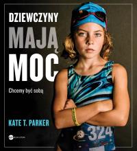 Dziewczyny mają moc. Autor: Parker Kate T.. Dobreksiazki.pl Okładka książki Dziewczyny mają moc