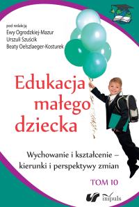Edukacja małego dziecka T.10. Autor: Praca zbiorowa. Dobreksiazki.pl Okładka książki Edukacja małego dziecka T.10