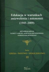 Edukacja w warunkach zniewolenia i autonomii 1945-2009. Wydawca: Impuls. Dobreksiazki.pl Opakowanie Edukacja w warunkach zniewolenia i autonomii 1945-2009