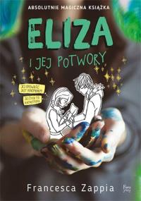Eliza i jej potwory. Autor: Francesca Zappia. Dobreksiazki.pl Okładka książki Eliza i jej potwory