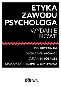 Etyka zawodu psychologa. Autor: Brzeziński Jerzy, Chyrowicz Barbara, Toeplitz Zuzanna, Toeplitz-Winiewska Małgorzata. Dobreksiazki.pl Okładka książki Etyka zawodu psychologa