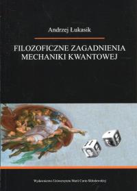 Filozoficzne zagadnienia mechaniki kwantowej. Autor: Andrzej Łukasik. Dobreksiazki.pl Okładka książki Filozoficzne zagadnienia mechaniki kwantowej