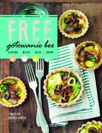 Free Gotowanie bez glutenu, mleka, jajek, cukru. Autor: Lena Tritto, Rossella Venezia. Dobreksiazki.pl Okładka książki Free Gotowanie bez glutenu, mleka, jajek, cukru