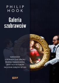 Galeria szubrawców Narodziny (i sporadyczne upadki) profesji marszandów, ukrytych aktorów na scenie. Autor: Philip Hook. Dobreksiazki.pl Okładka książki Galeria szubrawców Narodziny (i sporadyczne upadki) profesji marszandów, ukrytych aktorów na scenie