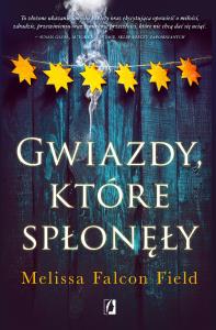 Gwiazdy, które spłonęły. Autor: Melissa Falcon Field. Dobreksiazki.pl Okładka książki Gwiazdy, które spłonęły