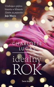 Idealny rok. Autor: Charlotte Lucas. Dobreksiazki.pl Okładka książki Idealny rok