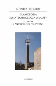 Islamofobia jako technologia władzy.. Autor: Bobako Monika. Dobreksiazki.pl Okładka książki Islamofobia jako technologia władzy.