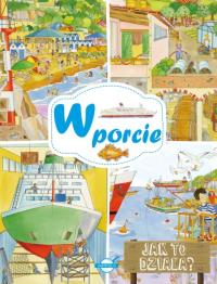 Jak to działa? W porcie. Autor: Opracowanie zbiorowe. Dobreksiazki.pl Okładka książki Jak to działa? W porcie