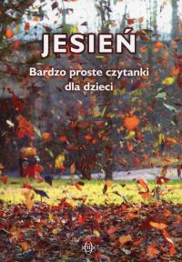 Jesień Bardzo proste czytanki dla dzieci. Autor: Opracowanie zbiorowe. Dobreksiazki.pl Okładka książki Jesień Bardzo proste czytanki dla dzieci