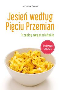 Jesień według Pięciu Przemian Przepisy wegetariańskie. Autor: Biblis Monika. Dobreksiazki.pl Okładka książki Jesień według Pięciu Przemian Przepisy wegetariańskie