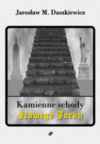 Kamienne schody Nowego Jorku. Autor: Daszkiewicz Jarosław M.. Dobreksiazki.pl Okładka książki Kamienne schody Nowego Jorku