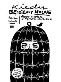 Kiedy będziemy wolne. Autor: Ebadi Szirin. Dobreksiazki.pl Okładka książki Kiedy będziemy wolne