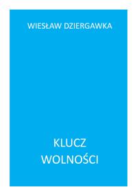 Klucz wolności. Autor: Dziergawka Wiesław. Dobreksiazki.pl Okładka książki Klucz wolności