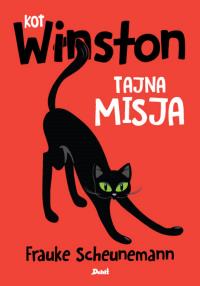 Kot Winston. Kot Winston. Tajna misja. Autor: Scheunemann Frauke. Dobreksiazki.pl Okładka książki Kot Winston. Kot Winston. Tajna misja