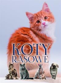 Koty rasowe. Autor: Opracowanie zbiorowe. Dobreksiazki.pl Okładka książki Koty rasowe