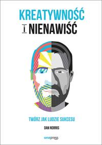 Kreatywność i nienawiść. Autor: Dan Norris. Dobreksiazki.pl Okładka książki Kreatywność i nienawiść