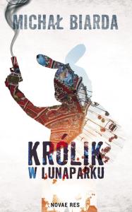 Królik w Lunaparku. Autor: Michał Biarda. Dobreksiazki.pl Okładka książki Królik w Lunaparku