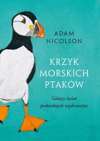 Krzyk morskich ptaków. Autor: Adam Nicolson. Dobreksiazki.pl Okładka książki Krzyk morskich ptaków