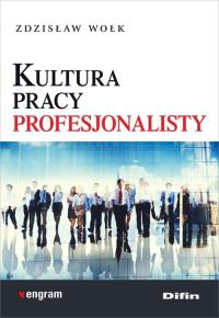 Kultura pracy profesjonalisty. Autor: Wołk Zdzisław. Dobreksiazki.pl Okładka książki Kultura pracy profesjonalisty